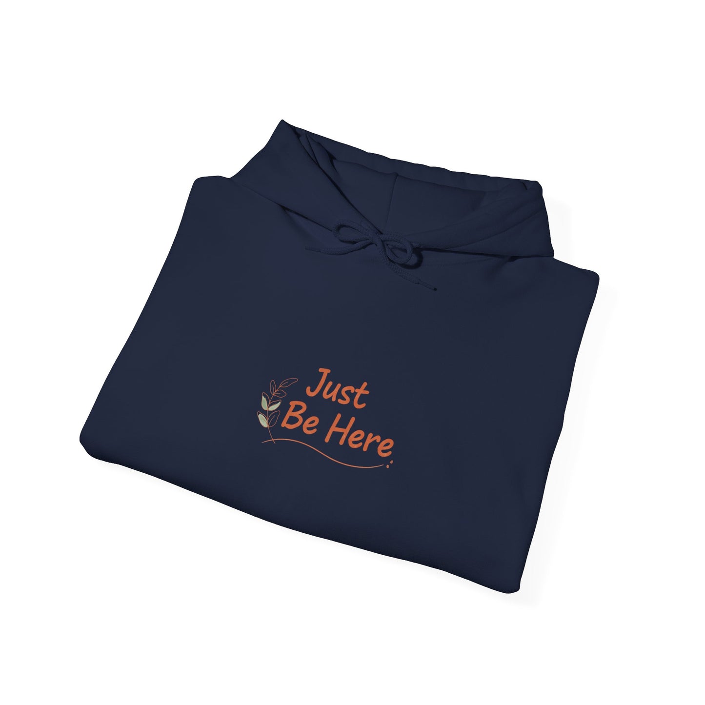 Just Be Here Hoodie | authenticity slogan, slow life aesthetic