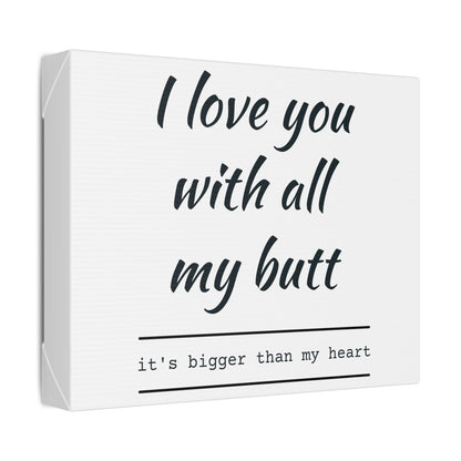 Canvas Print — “I Love You With All My Butt” Funny Romantic Wall Art
