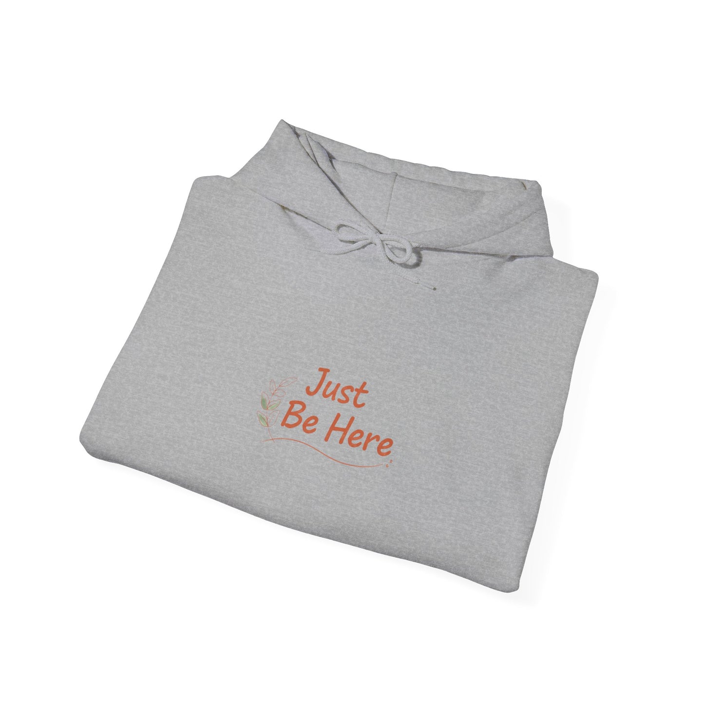 Just Be Here Hoodie | authenticity slogan, slow life aesthetic
