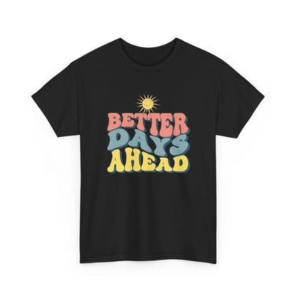 Retro Inspirational Tee - Better Days Ahead, Unisex Cotton Shirt, Positive Vibes Shirt, Motivation Gift, Casual Everyday Wear