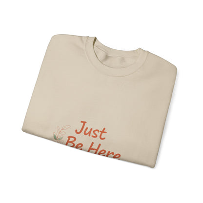 Just Be Here Sweatshirt | authenticity slogan, slow life design