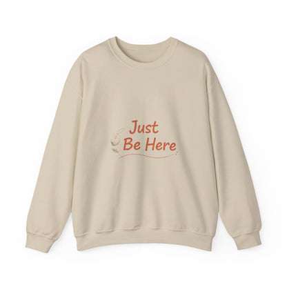 Just Be Here Sweatshirt | authenticity slogan, slow life design