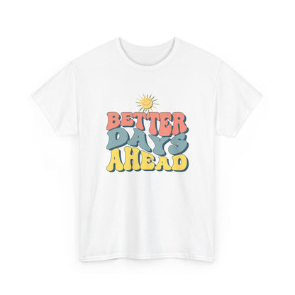 Retro Inspirational Tee - Better Days Ahead, Unisex Cotton Shirt, Positive Vibes Shirt, Motivation Gift, Casual Everyday Wear