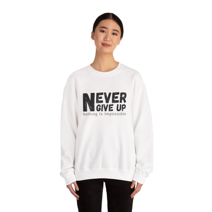 Inspirational Sweatshirt, Never Give Up Crewneck, Motivational Gift for Him/Her, Cozy Everyday Wear, Perfect for Birthdays, Encouragement