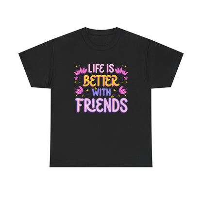 Unisex Cotton T-Shirt: 'Life is Better with Friends' - Perfect for Celebrations, Gifts, Group Outings, Friendship Day, Casual Wear