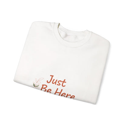 Just Be Here Sweatshirt | authenticity slogan, slow life design