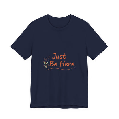 Just Be Here tee | authenticity tee, slow life slogan