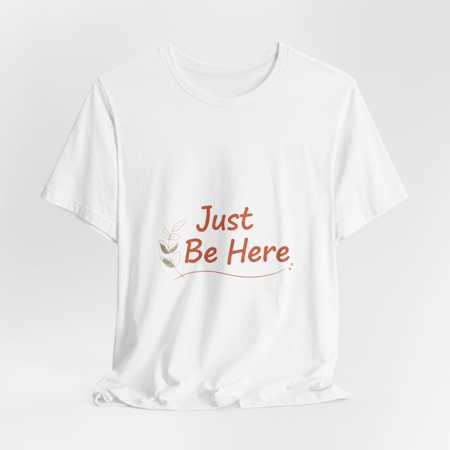 Just Be Here tee | authenticity tee, slow life slogan