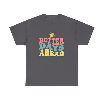 Retro Inspirational Tee - Better Days Ahead, Unisex Cotton Shirt, Positive Vibes Shirt, Motivation Gift, Casual Everyday Wear