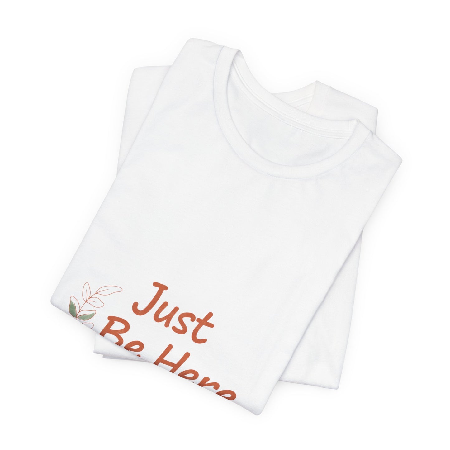 Just Be Here tee | authenticity tee, slow life slogan