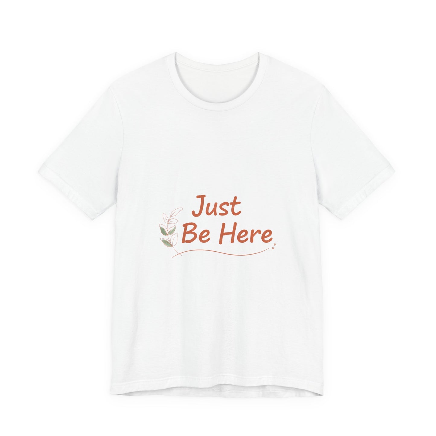 Just Be Here tee | authenticity tee, slow life slogan