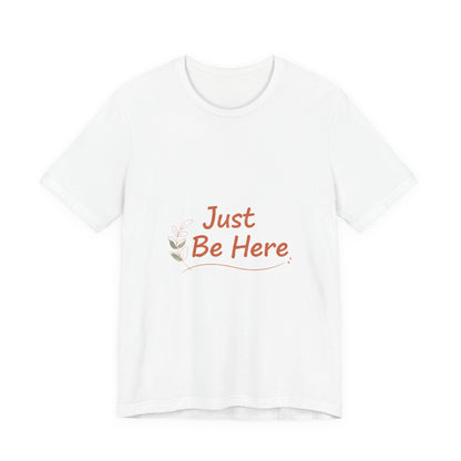 Just Be Here tee | authenticity tee, slow life slogan