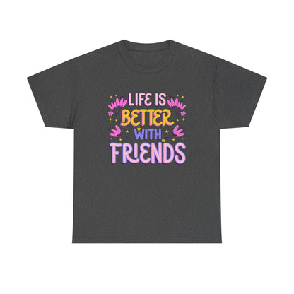 Unisex Cotton T-Shirt: 'Life is Better with Friends' - Perfect for Celebrations, Gifts, Group Outings, Friendship Day, Casual Wear