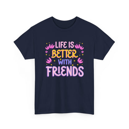 Unisex Cotton T-Shirt: 'Life is Better with Friends' - Perfect for Celebrations, Gifts, Group Outings, Friendship Day, Casual Wear