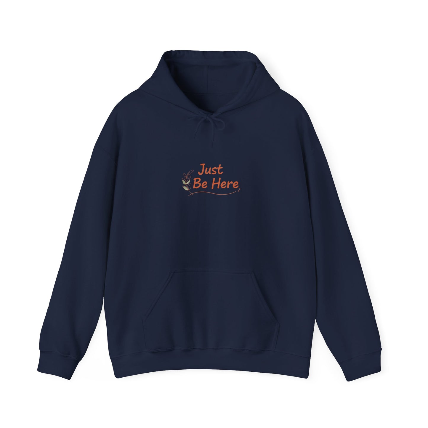 Just Be Here Hoodie | authenticity slogan, slow life aesthetic