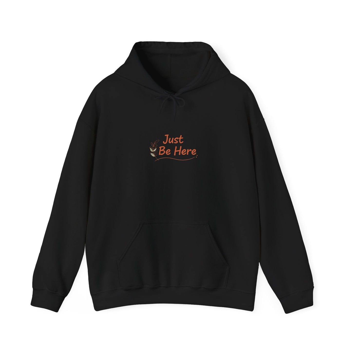 Just Be Here Hoodie | authenticity slogan, slow life aesthetic