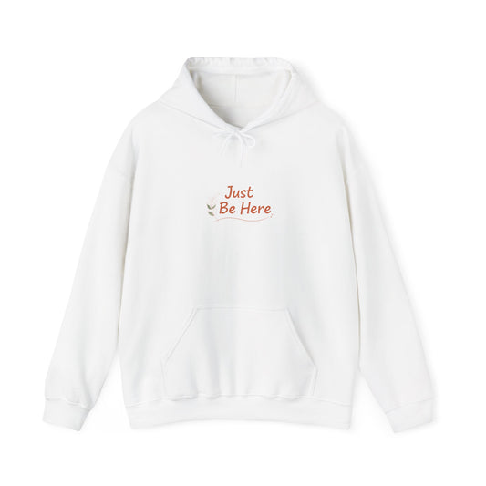 Just Be Here Hoodie | authenticity slogan, slow life aesthetic