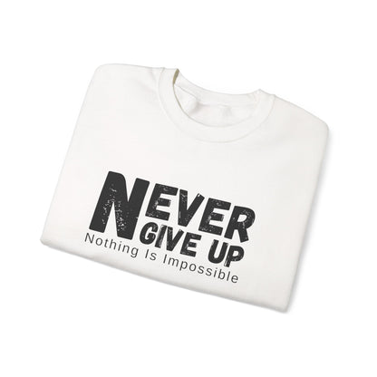 Inspirational Sweatshirt, Never Give Up Crewneck, Motivational Gift for Him/Her, Cozy Everyday Wear, Perfect for Birthdays, Encouragement