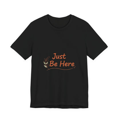 Just Be Here tee | authenticity tee, slow life slogan