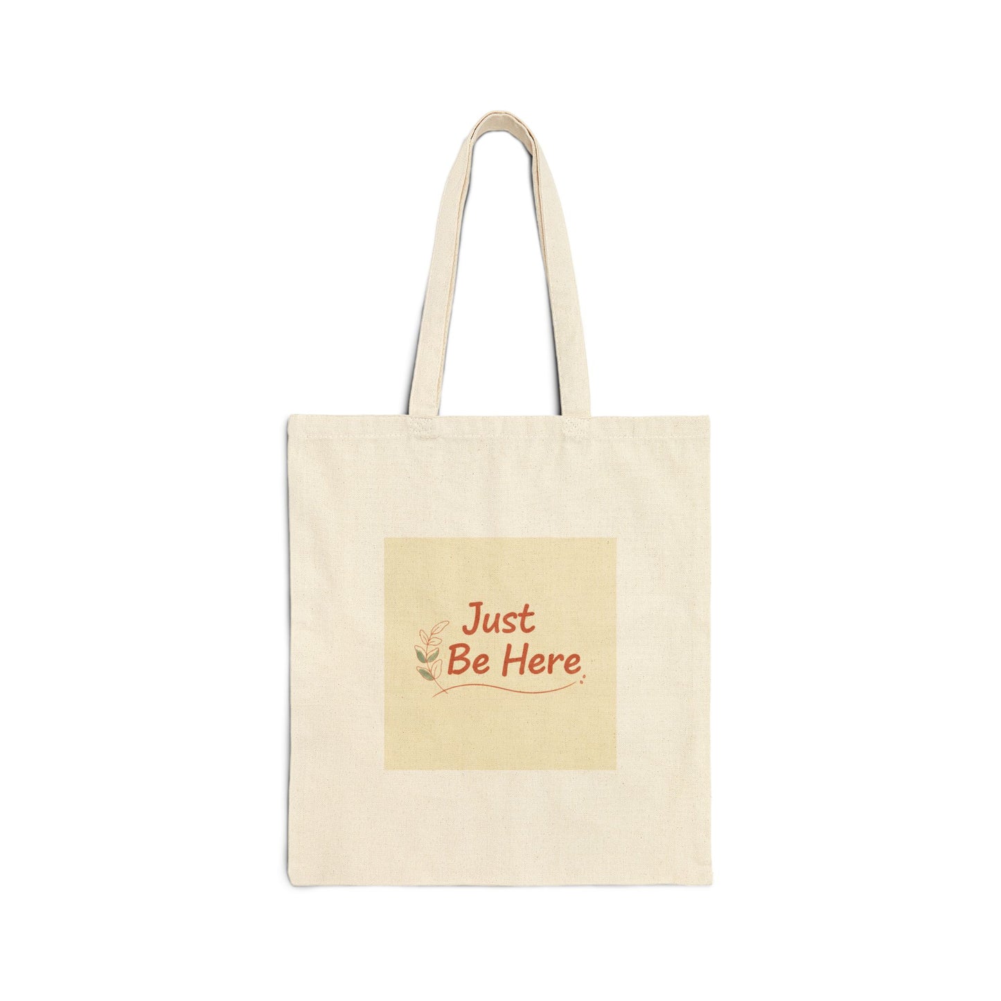 Just Be Here Tote | slow life, authenticity slogan cotton canvas