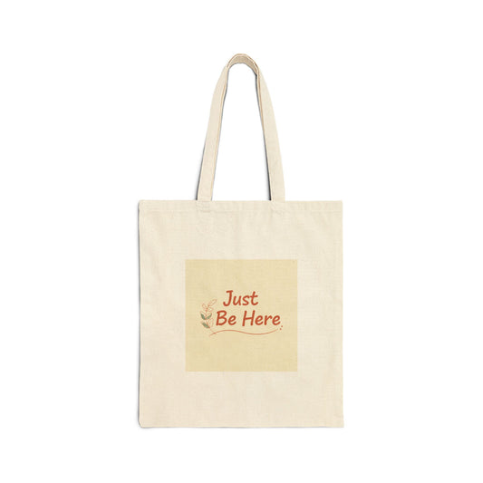Just Be Here Tote | slow life, authenticity slogan cotton canvas