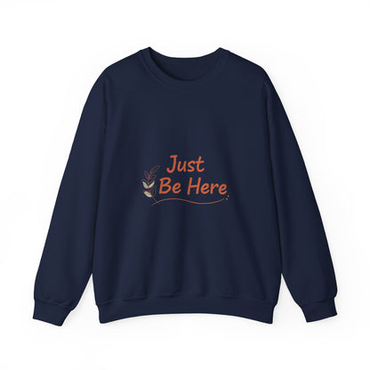 Just Be Here Sweatshirt | authenticity slogan, slow life design