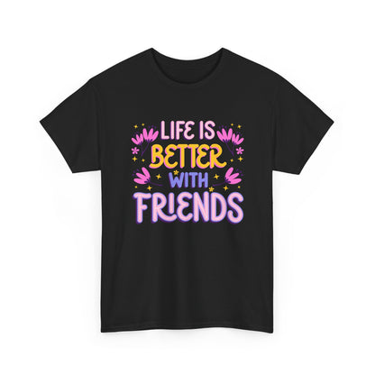 Unisex Cotton T-Shirt: 'Life is Better with Friends' - Perfect for Celebrations, Gifts, Group Outings, Friendship Day, Casual Wear