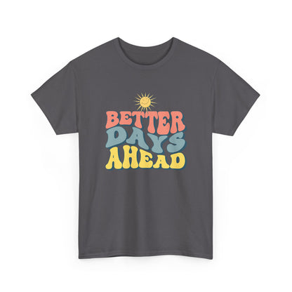 Retro Inspirational Tee - Better Days Ahead, Unisex Cotton Shirt, Positive Vibes Shirt, Motivation Gift, Casual Everyday Wear