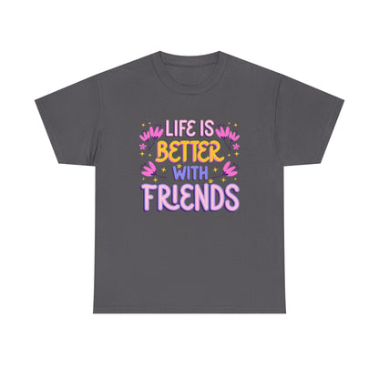 Unisex Cotton T-Shirt: 'Life is Better with Friends' - Perfect for Celebrations, Gifts, Group Outings, Friendship Day, Casual Wear