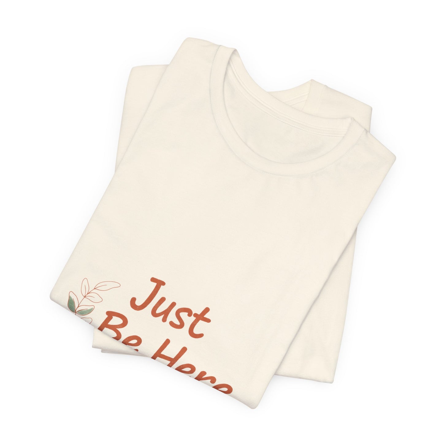 Just Be Here tee | authenticity tee, slow life slogan
