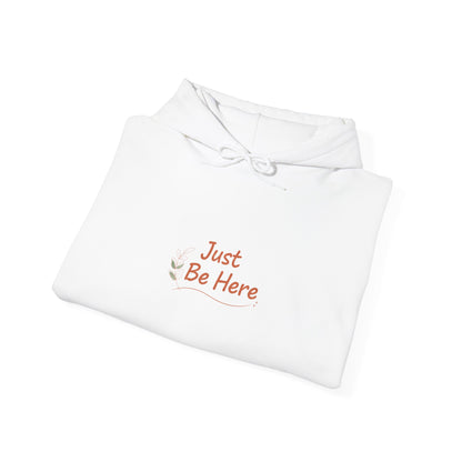 Just Be Here Hoodie | authenticity slogan, slow life aesthetic