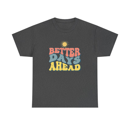Retro Inspirational Tee - Better Days Ahead, Unisex Cotton Shirt, Positive Vibes Shirt, Motivation Gift, Casual Everyday Wear