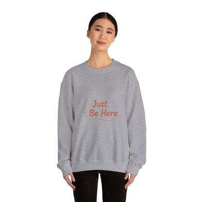 Just Be Here Sweatshirt | authenticity slogan, slow life design