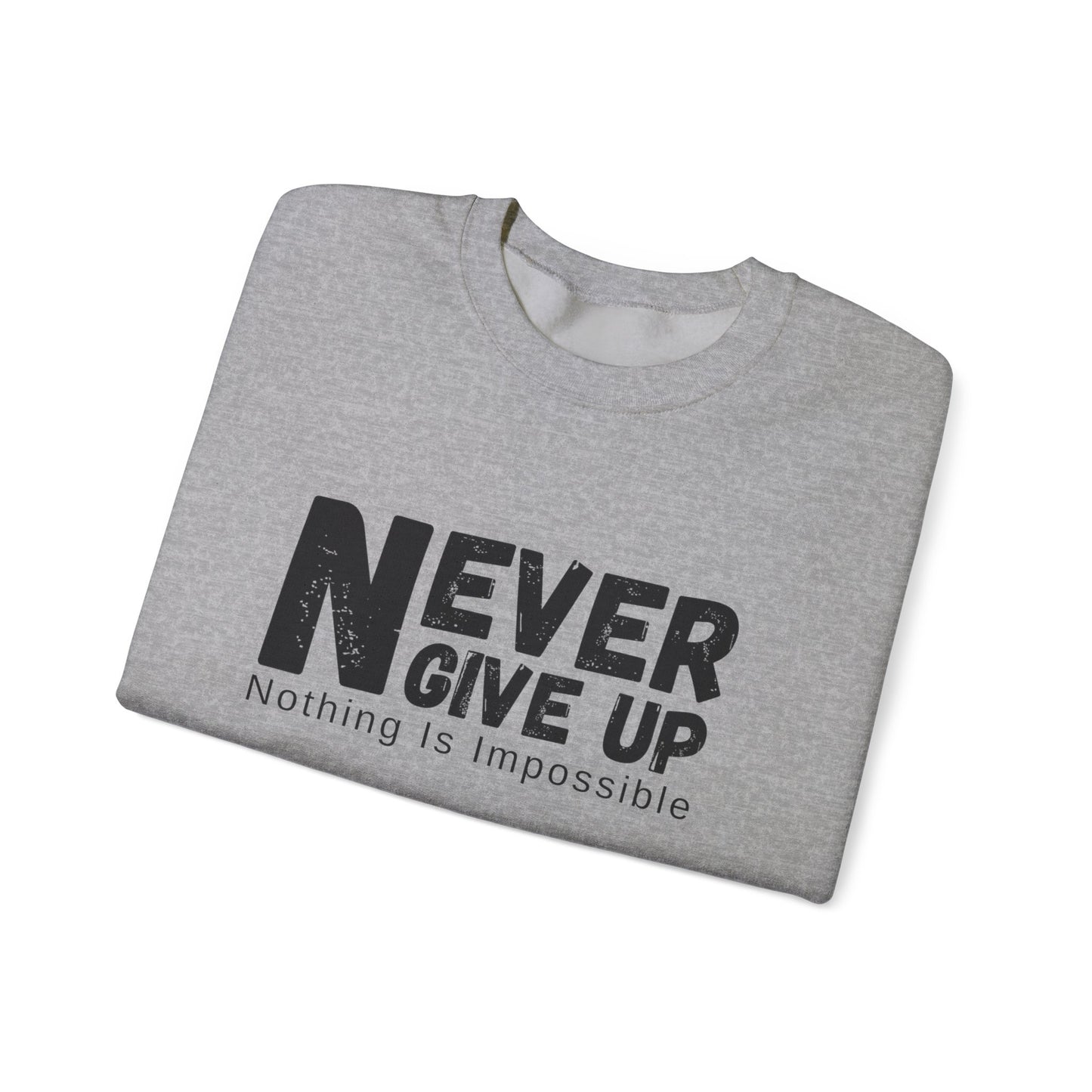 Inspirational Sweatshirt, Never Give Up Crewneck, Motivational Gift for Him/Her, Cozy Everyday Wear, Perfect for Birthdays, Encouragement