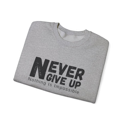 Inspirational Sweatshirt, Never Give Up Crewneck, Motivational Gift for Him/Her, Cozy Everyday Wear, Perfect for Birthdays, Encouragement