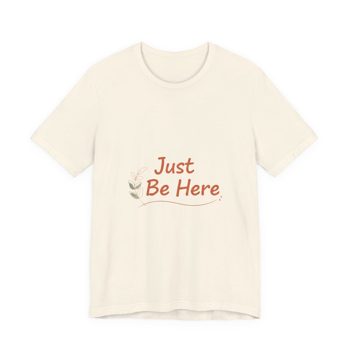 Just Be Here tee | authenticity tee, slow life slogan