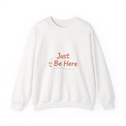 Just Be Here Sweatshirt | authenticity slogan, slow life design