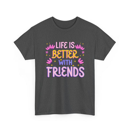 Unisex Cotton T-Shirt: 'Life is Better with Friends' - Perfect for Celebrations, Gifts, Group Outings, Friendship Day, Casual Wear