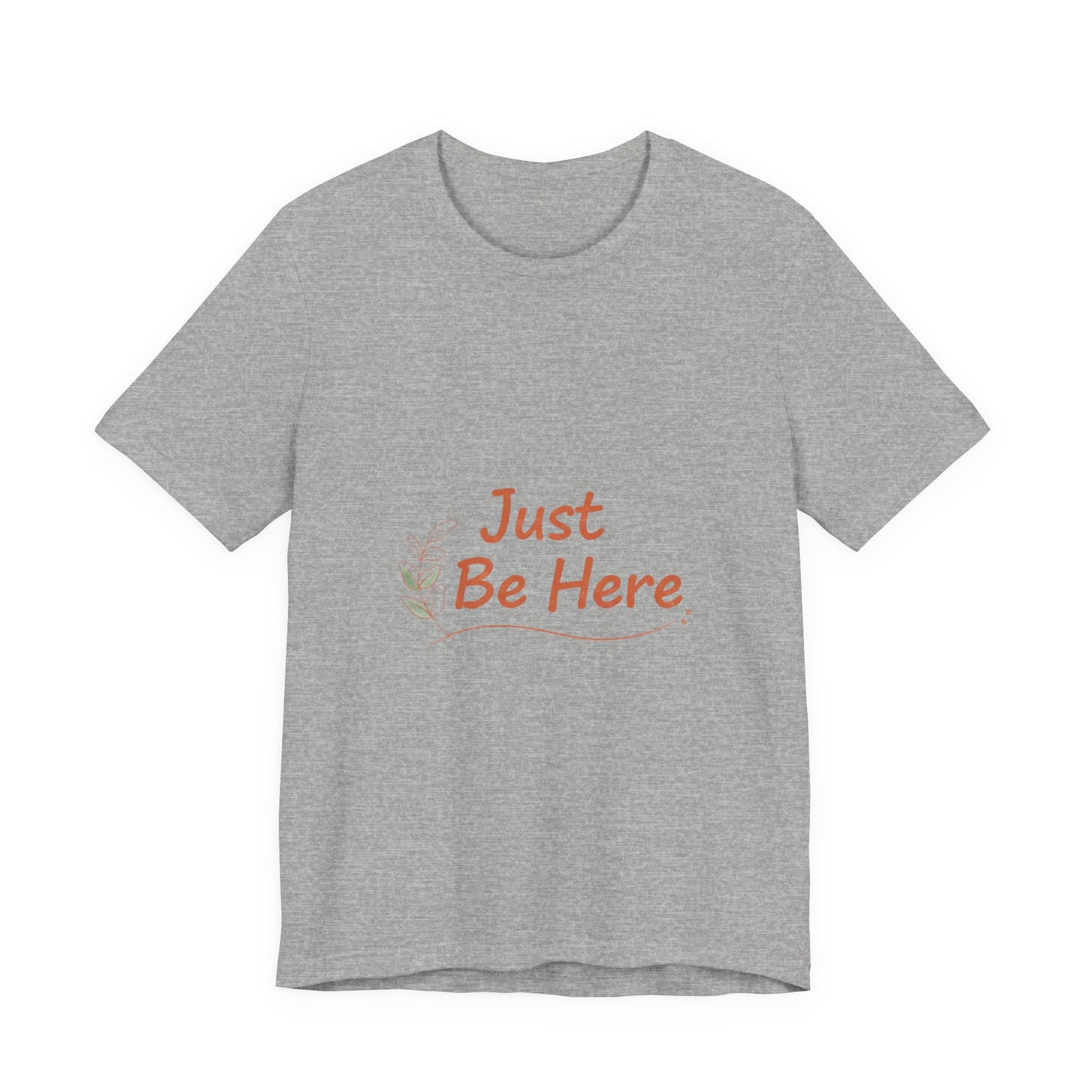 Just Be Here tee | authenticity tee, slow life slogan