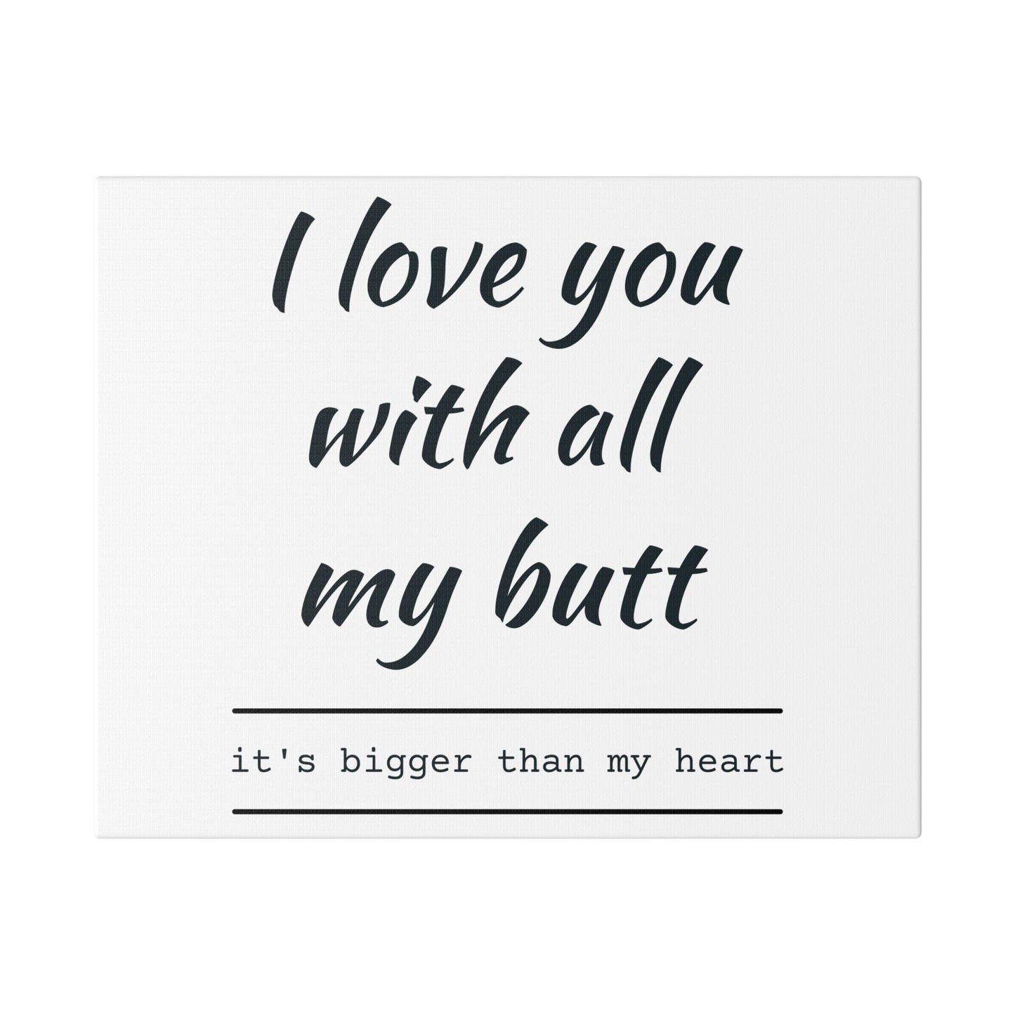 Canvas Print — “I Love You With All My Butt” Funny Romantic Wall Art