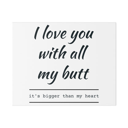 Canvas Print — “I Love You With All My Butt” Funny Romantic Wall Art