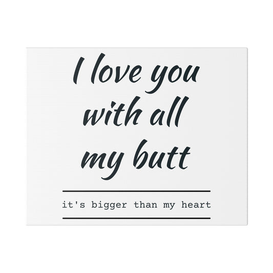 Canvas Print — “I Love You With All My Butt” Funny Romantic Wall Art