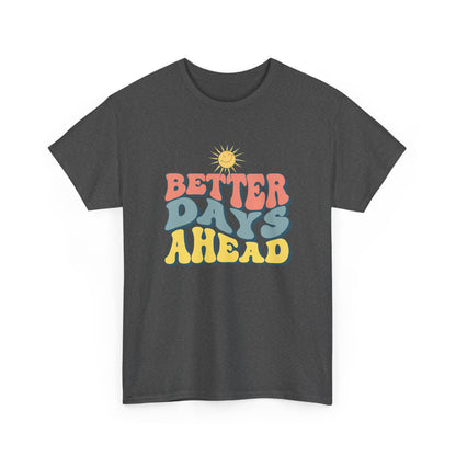 Retro Inspirational Tee - Better Days Ahead, Unisex Cotton Shirt, Positive Vibes Shirt, Motivation Gift, Casual Everyday Wear