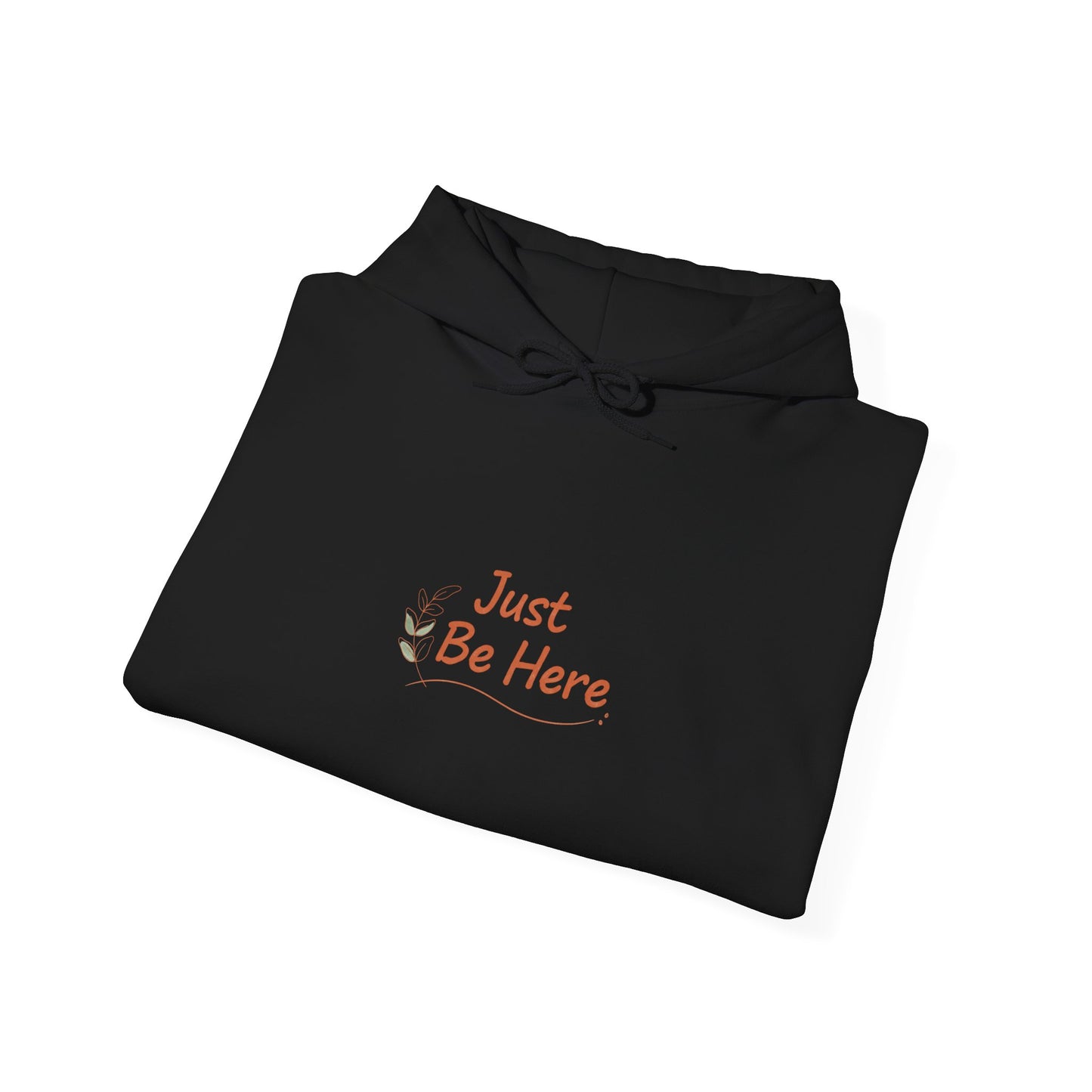 Just Be Here Hoodie | authenticity slogan, slow life aesthetic