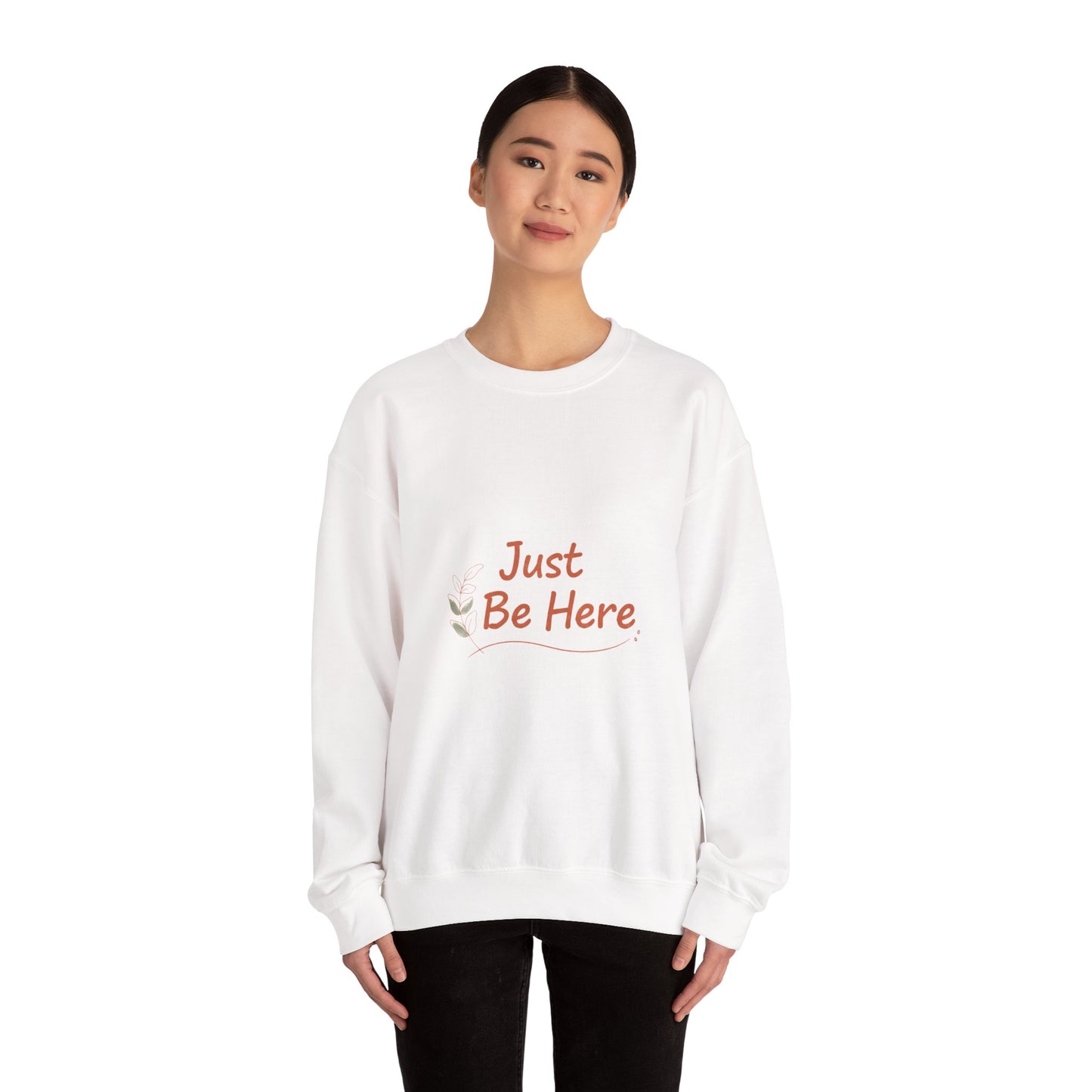 Just Be Here Sweatshirt | authenticity slogan, slow life design