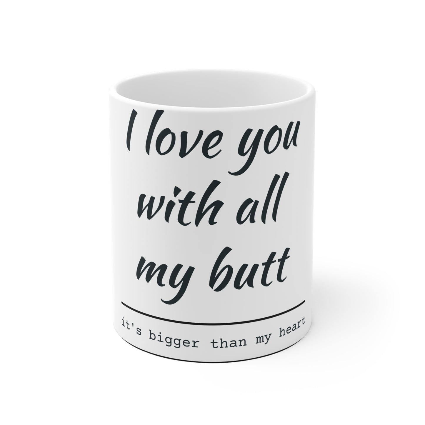 I Love You With All My Butt Funny Coffee Mug — Valentine's Day Gag Gift