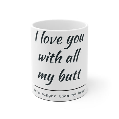 I Love You With All My Butt Funny Coffee Mug — Valentine's Day Gag Gift
