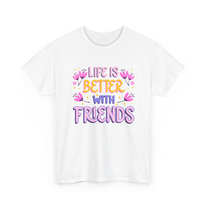 Unisex Cotton T-Shirt: 'Life is Better with Friends' - Perfect for Celebrations, Gifts, Group Outings, Friendship Day, Casual Wear