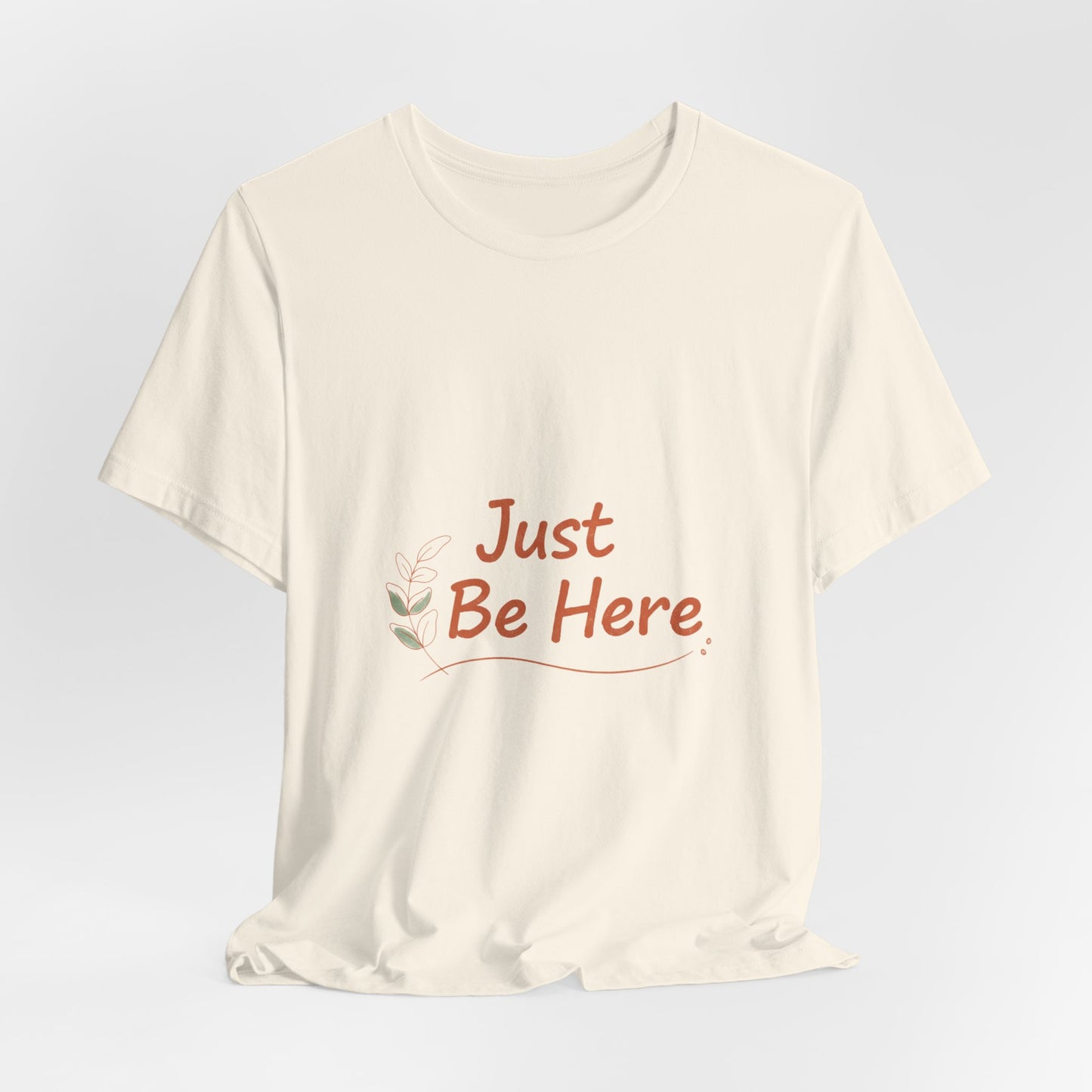 Just Be Here tee | authenticity tee, slow life slogan