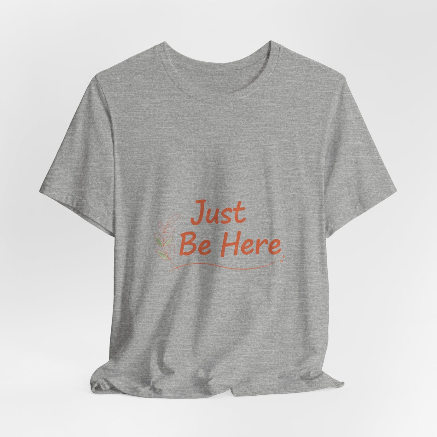 Just Be Here tee | authenticity tee, slow life slogan